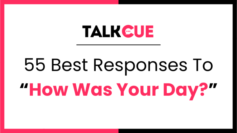 55 Best Responses to How was your day - Talkcue.com